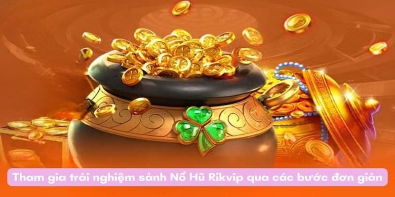 Cách Chơi Nổ Hũ Tại RikVIP